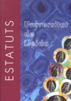ESTATUTS DE LA UNIVERSITAT DE LLEIDA. ESTATUTS DE LA UNIVERSITAT DE LLEIDA.