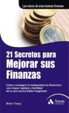 21 SECRETOS PARA MEJORAR SUS FINANZAS 21 SECRETOS PARA MEJORAR SUS FINANZAS