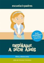 ENSÉÑAME A DECIR ADIÓS ENSÉÑAME A DECIR ADIÓS