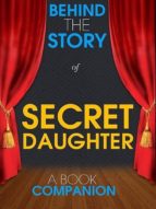 SECRET DAUGHTER - BEHIND THE STORY (A BOOK COMPANION) SECRET DAUGHTER - BEHIND THE STORY (A BOOK COMPANION)