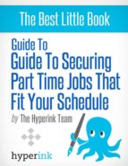 GUIDE TO SECURING PART TIME JOBS THAT FIT YOUR SCHEDULE GUIDE TO SECURING PART TIME JOBS THAT FIT YOUR SCHEDULE