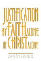 JUSTIFICATION BY FAITH ALONE IN CHRIST ALONE JUSTIFICATION BY FAITH ALONE IN CHRIST ALONE