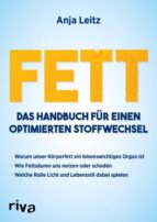 FETT. DAS HANDBUCH FÜR EINEN OPTIMIERTEN STOFFWECHSEL FETT. DAS HANDBUCH FÜR EINEN OPTIMIERTEN STOFFWECHSEL