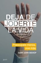DEJA DE JODERTE LA VIDA DEJA DE JODERTE LA VIDA