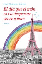 EL DIA QUE EL MÓN ES VA DESPERTAR SENSE COLORS EL DIA QUE EL MÓN ES VA DESPERTAR SENSE COLORS