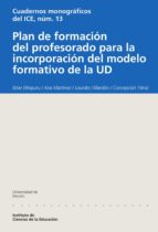 PLAN DE FORMACIÓN DEL PROFESORADO PARA LA INCORPORACIÓN DEL MODELO FORMATIVO DE LA UD PLAN DE FORMACIÓN DEL PROFESORADO PARA LA INCORPORACIÓN DEL MODELO FORMATIVO DE LA UD