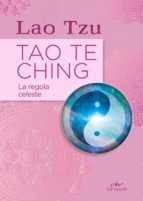 TAO TE CHING. LA REGOLA CELESTE TAO TE CHING. LA REGOLA CELESTE