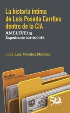 LA HISTORIA ÍNTIMA DE LUIS POSADA CARRILES DENTRO DE LA CIA LA HISTORIA ÍNTIMA DE LUIS POSADA CARRILES DENTRO DE LA CIA