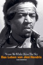 Scuse Me While I Kiss The Sky - Das Leben von Jimi Hendrix