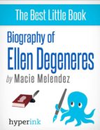 ELLEN DEGENERES: A BIOGRAPHY ELLEN DEGENERES: A BIOGRAPHY