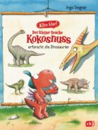 ALLES KLAR! DER KLEINE DRACHE KOKOSNUSS ERFORSCHT... DIE DINOSAURIER ALLES KLAR! DER KLEINE DRACHE KOKOSNUSS ERFORSCHT... DIE DINOSAURIER