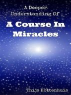 A DEEPER UNDERSTANDING OF A COURSE IN MIRACLES A DEEPER UNDERSTANDING OF A COURSE IN MIRACLES