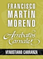 ARREBATOS CARNALES. VENUSTIANO CARRANZA ARREBATOS CARNALES. VENUSTIANO CARRANZA