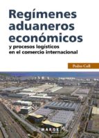 REGÍMENES ADUANEROS ECONÓMICOS Y PROCESOS LOGÍSTICOS EN EL COMERCIO INTERNACIONAL REGÍMENES ADUANEROS ECONÓMICOS Y PROCESOS LOGÍSTICOS EN EL COMERCIO INTERNACIONAL