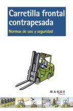 CARRETILLA FRONTAL CONTRAPESADA. NORMAS DE USO Y SEGURIDAD CARRETILLA FRONTAL CONTRAPESADA. NORMAS DE USO Y SEGURIDAD