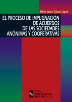 EL PROCESO DE IMPUGNACIÓN DE ACUERDOS DE LAS SOCIEDADES ANÓNIMAS Y COOPERATIVAS EL PROCESO DE IMPUGNACIÓN DE ACUERDOS DE LAS SOCIEDADES ANÓNIMAS Y COOPERATIVAS