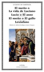 EL SUEÑO O LA VIDA DE LUCIANO; LUCIO O EL ASNO; EL SUEÑO O EL GALLO; LEXIUFANO EL SUEÑO O LA VIDA DE LUCIANO; LUCIO O EL ASNO; EL SUEÑO O EL GALLO; LEXIUFANO