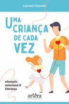 UMA CRIANÇA DE CADA VEZ: EDUCAÇÃO EMOCIONAL E LIDERANÇA UMA CRIANÇA DE CADA VEZ: EDUCAÇÃO EMOCIONAL E LIDERANÇA