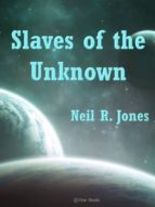 SLAVES OF THE UNKNOWN SLAVES OF THE UNKNOWN