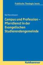 CAMPUS UND PROFESSION - PFARRDIENST IN DER EVANGELISCHEN STUDIERENDENGEMEINDE CAMPUS UND PROFESSION - PFARRDIENST IN DER EVANGELISCHEN STUDIERENDENGEMEINDE