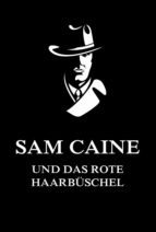 SAM CAINE UND DAS ROTE HAARBÜSCHEL SAM CAINE UND DAS ROTE HAARBÜSCHEL