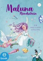 MALUNA MONDSCHEIN - EIN MAGISCHER SCHULTAG MALUNA MONDSCHEIN - EIN MAGISCHER SCHULTAG