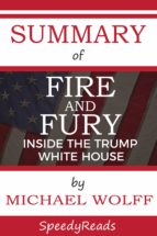 SUMMARY OF FIRE AND FURY SUMMARY OF FIRE AND FURY