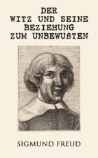 DER WITZ UND SEINE BEZIEHUNG ZUM UNBEWUßTEN DER WITZ UND SEINE BEZIEHUNG ZUM UNBEWUßTEN