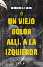 UN VIEJO DOLOR ALLÍ, A LA IZQUIERDA UN VIEJO DOLOR ALLÍ, A LA IZQUIERDA