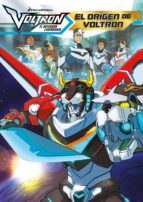 VOLTRON. EL ORIGEN DE VOLTRON VOLTRON. EL ORIGEN DE VOLTRON