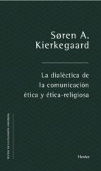 LA DIALÉCTICA DE LA COMUNICACIÓN ÉTICA Y ÉTICO-RELIGIOSA LA DIALÉCTICA DE LA COMUNICACIÓN ÉTICA Y ÉTICO-RELIGIOSA