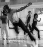 LA DANSA CONTEMPORÀNIA ÉS? LA DANSA CONTEMPORÀNIA ÉS?
