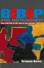 BEBOP AND NOTHINGNESS: JAZZ AND POP AT THE END OF THE CENTURY BEBOP AND NOTHINGNESS: JAZZ AND POP AT THE END OF THE CENTURY