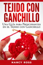 Tejido Con Ganchillo: Una Guía Para Principiantes En El Tejido Con Ganchillo