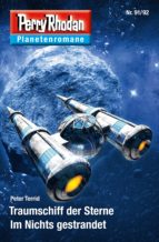 PLANETENROMAN 91 + 92: TRAUMSCHIFF DER STERNE / IM NICHTS GESTRANDET PLANETENROMAN 91 + 92: TRAUMSCHIFF DER STERNE / IM NICHTS GESTRANDET