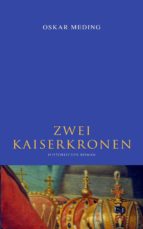 ZWEI KAISERKRONEN: HISTORISCHER ROMAN ZWEI KAISERKRONEN: HISTORISCHER ROMAN