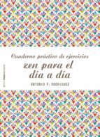 CUADERNO PRÁCTICO DE EJERCICIOS ZEN PARA EL DÍA A DÍA CUADERNO PRÁCTICO DE EJERCICIOS ZEN PARA EL DÍA A DÍA