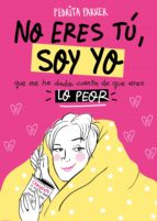 NO ERES TÚ, SOY YO NO ERES TÚ, SOY YO