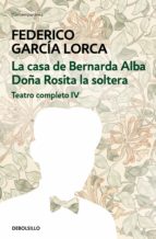 LA CASA DE BERNARDA ALBA | DOÑA ROSITA LA SOLTERA (TEATRO COMPLETO 4) LA CASA DE BERNARDA ALBA | DOÑA ROSITA LA SOLTERA (TEATRO COMPLETO 4)