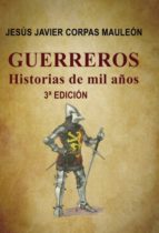 GUERREROS,HISTORIAS DE MIL AÑOS.3ªEDICIÓN GUERREROS,HISTORIAS DE MIL AÑOS.3ªEDICIÓN
