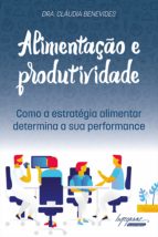 ALIMENTAÇÃO E PRODUTIVIDADE: COMO A ESTRATÉGIA ALIMENTAR DETERMINA A SUA PERFORMANCE ALIMENTAÇÃO E PRODUTIVIDADE: COMO A ESTRATÉGIA ALIMENTAR DETERMINA A SUA PERFORMANCE
