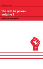 THE WILL TO POWER - VOLUME I THE WILL TO POWER - VOLUME I