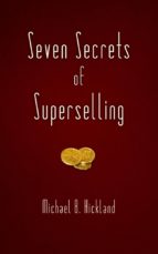SEVEN SECRETS OF SUPERSELLING SEVEN SECRETS OF SUPERSELLING