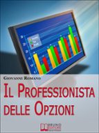 Il Professionista delle Opzioni. Tecniche per Diventare un Trader Professionista nelle Opzioni. (Ebook Italiano - Anteprima Gratis)