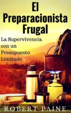 El Preparacionista Frugal - La Supervivencia Con Un Presupuesto Limitado