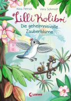 LILLI KOLIBRI 1 - DIE GEHEIMNISVOLLE ZAUBERBLUME LILLI KOLIBRI 1 - DIE GEHEIMNISVOLLE ZAUBERBLUME