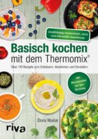 BASISCH KOCHEN MIT DEM THERMOMIX® BASISCH KOCHEN MIT DEM THERMOMIX®