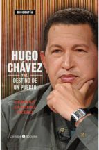 HUGO CHÁVEZ Y EL DESTINO DE UN PUEBLO HUGO CHÁVEZ Y EL DESTINO DE UN PUEBLO