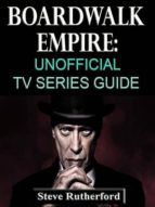 BOARDWALK EMPIRE: UNOFFICIAL TV SERIES GUIDE BOARDWALK EMPIRE: UNOFFICIAL TV SERIES GUIDE
