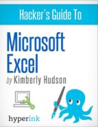 HACKER'S GUIDE TO MICROSOFT EXCEL (HOW TO USE EXCEL, SHORTCUTS, MODELING, MACROS, AND MORE) HACKER'S GUIDE TO MICROSOFT EXCEL (HOW TO USE EXCEL, SHORTCUTS, MODELING, MACROS, AND MORE)